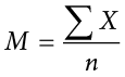 Upper M equals, Start-Frac, sigma-summation, Upper X, Over, n, End-Frac